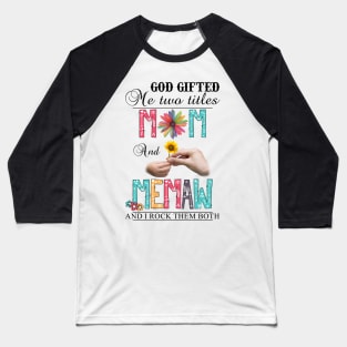 God Gifted Me Two Titles Mom And Memaw And I Rock Them Both Wildflowers Valentines Mothers Day Baseball T-Shirt